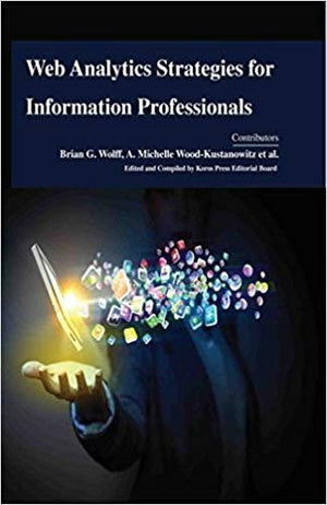 WEB ANALYTICS STRATEGIES FOR INFORMATION PROFESSIONALS