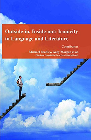 OUTSIDE-IN, INSIDE-OUT: ICONICITY IN LANGUAGE AND LITERATURE