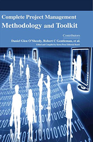 COMPLETE PROJECT MANAGEMENT METHODOLOGY AND TOOLKIT