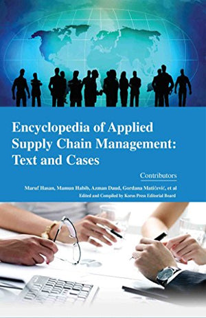 ENCYCLOPAEDIA OF APPLIED SUPPLY CHAIN MANAGEMENT: TEXT AND CASES