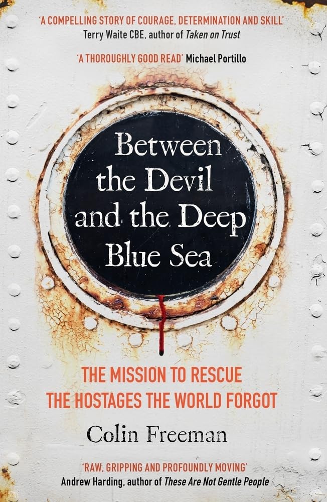 BETWEEN THE DEVIL AND THE DEEP BLUE SEA: THE MISSION TO RESCUE THE HOSTAGES THE WORLD FORGOT