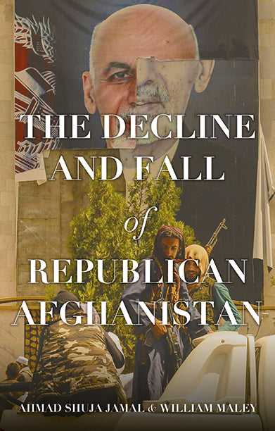 THE DECLINE AND FALL OF REPUBLICAN AFGHANISTAN