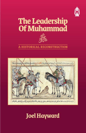 THE LEADERSHIP OF MUHAMMAD: A HISTORICAL RECONSTRUCTION