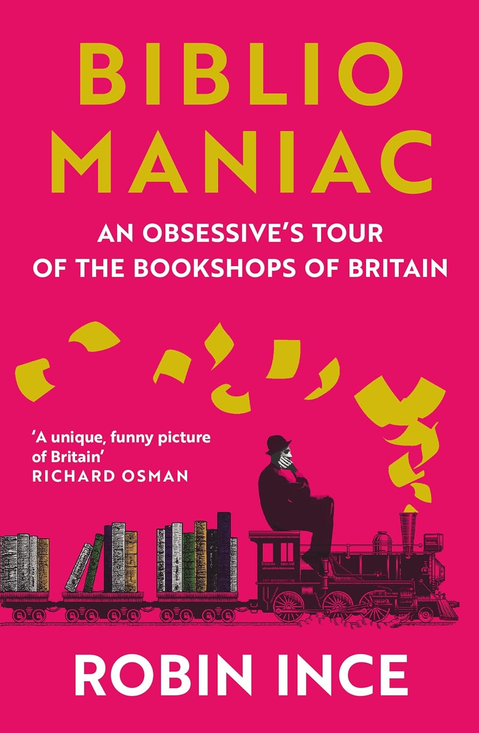 BIBLIOMANIAC: AN OBSESSIVE'S TOUR OF THE BOOKSHOPS OF BRITAIN