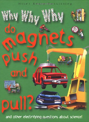 WHY WHY WHY DO MAGNETS PUSH AND PULL?