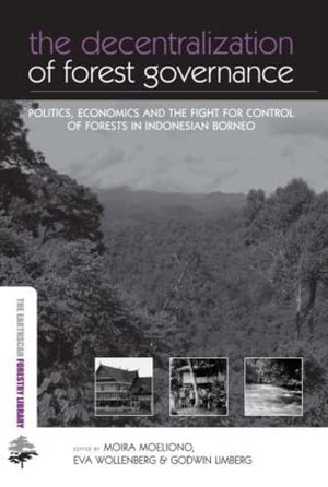 THE EARTHSCAN FORESTRY LIBRARY: THE DECENTRALIZATION OF FOREST GOVERNANCE