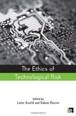 RISK, SOCIETY AND POLICY SERIES: THE ETHICS OF TECHNOLOGICAL RISK