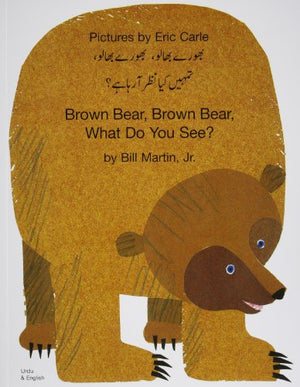 BROWN BEAR, BROWN BEAR, WHAT DO YOU SEE ?