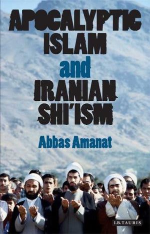 APOCALYPTIC ISLAM AND IRANIAN SHI'ISM