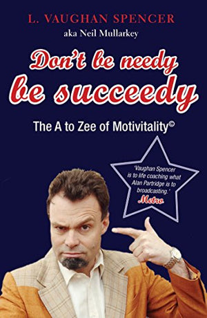 DON'T BE NEEDY BE SUCCEEDY