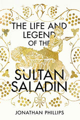 THE LIFE AND LEGEND OF THE SULTAN SALADIN