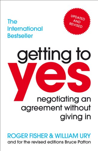 GETTING TO YES : NEGOTIATING AN AGREEMENT WITHOUT GIVING IN