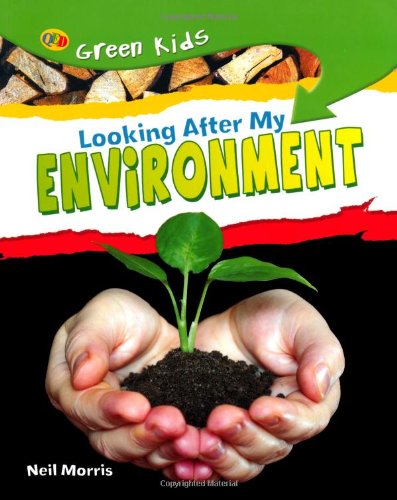 GREEN KIDS: LOOKING AFTER MY ENVIRONMENT