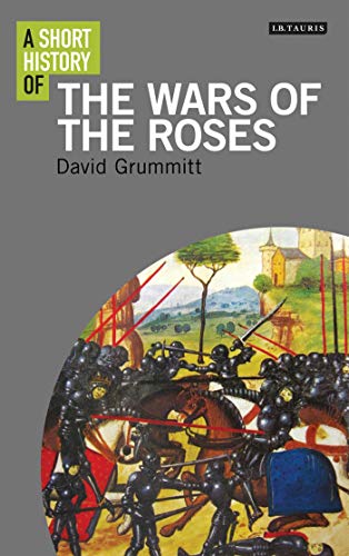 A SHORT HISTORY OF THE WARS OF THE ROSES