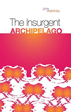 THE INSURGENT ARCHIPELAGO