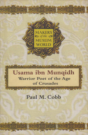 MAKERS OF THE MUSLIM WORLD: USAMA IBN MUNQIDH