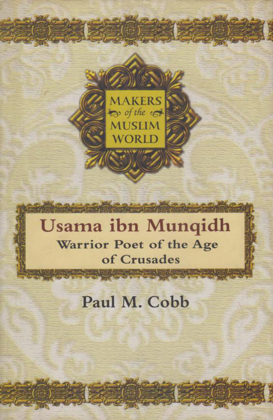 MAKERS OF THE MUSLIM WORLD: USAMA IBN MUNQIDH