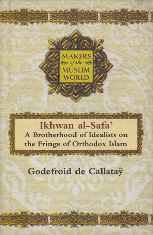 MAKERS OF THE MUSLIM WORLD: IKHWAN AL-SAFA'