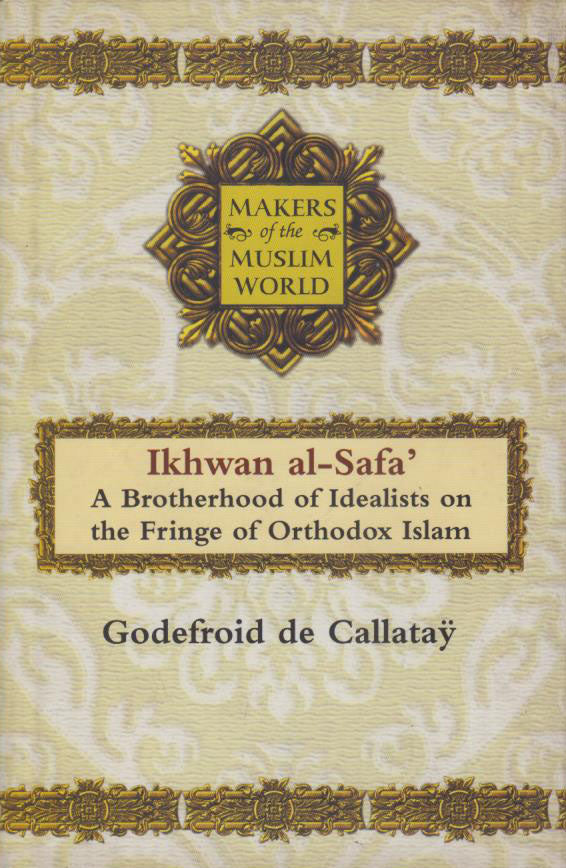 MAKERS OF THE MUSLIM WORLD: IKHWAN AL-SAFA'