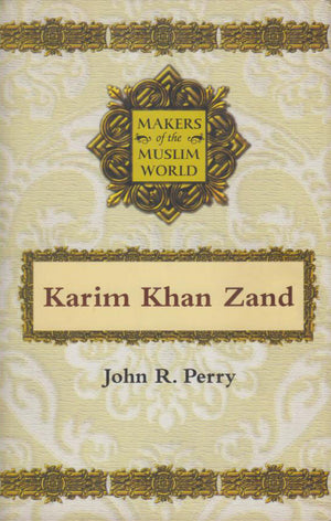 MAKERS OF THE MUSLIM WORLD: KARIM KHAN ZAND