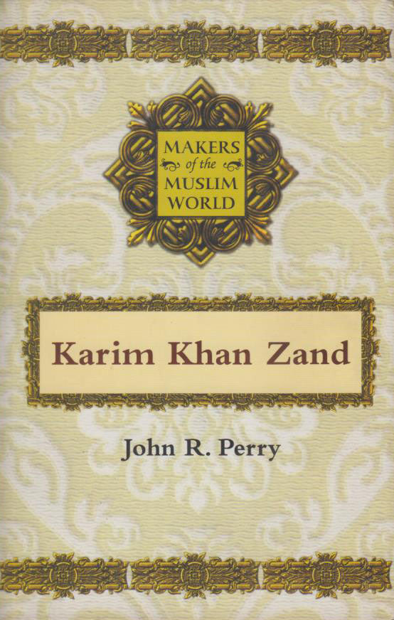 MAKERS OF THE MUSLIM WORLD: KARIM KHAN ZAND