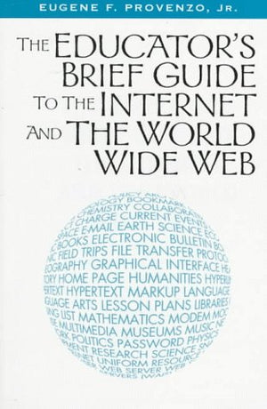 THE EDUCATOR'S BRIEF GUIDE TO THE INTERNET AND THE WORLD WIDE WEB