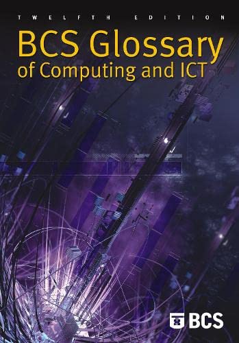 BCS GLOSSARY OF COMPUTING AND ICT