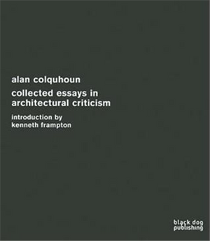ALAN COLQUHOUN COLLECTED ESSAYS IN ARCHITECTURAL CRITICISM