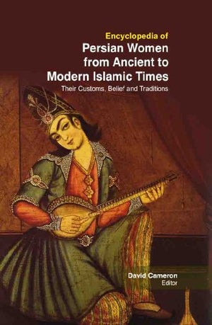 ENCYCLOPEDIA OF PERSIAN WOMEN FROM ANCIENT TO MODERN ISLAMIC TIMES