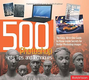500 PHOTOSHOP HINTS, TIPS, AND TECHNIQUES
