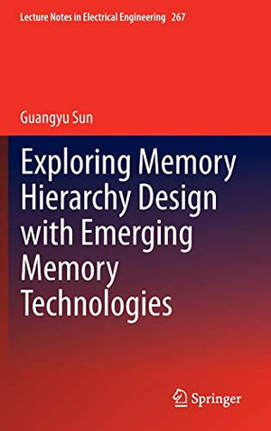EXPLORING MEMORY HIERACHY DESIGN WITH EMERGING MEMORY TECHNOLOGIES