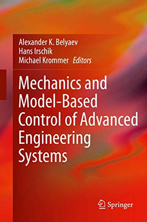 MECHANICS AND MODEL-BASED CONTROL OF ADVANCED ENGINEERING SYSTEMS
