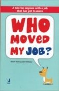 WHO MOVED MY JOB?
