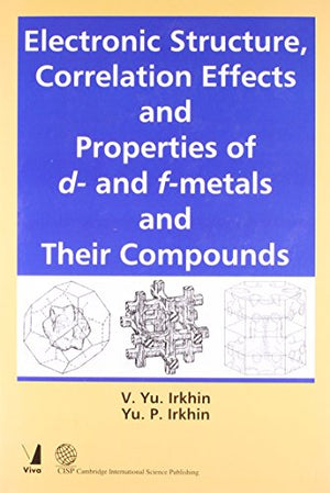 ELECTRONIC STRUCTURE, CORRELATION EFFECTS AND PROPERTIES OF D- AND F-METALS AND THEIR COMPOUNDS
