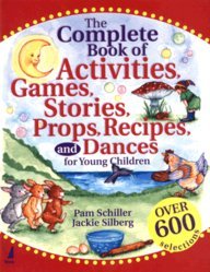 THE COMPLETE BOOK OF ACTIVITIES, GAMES, STORIES, PROPS, RECIPES, AND DANCES FOR YOUNG CHILDREN