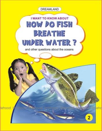 DREAMLAND I WANT TO KNOW ABOUT: HOW DO FISH BREATHE UNDER WATER? - 2