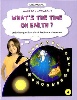 DREAMLAND I WANT TO KNOW ABOUT: WHAT'S THE TIME ON THE EARTH? - 4