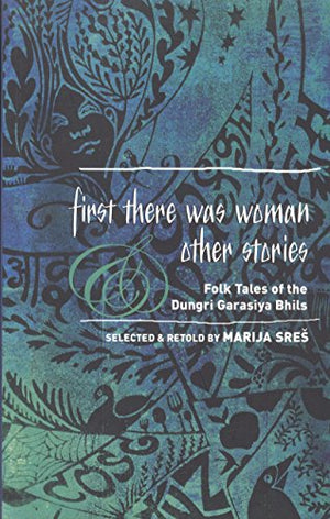 FIRST THERE WAS WOMAN AND OTHER STORIES