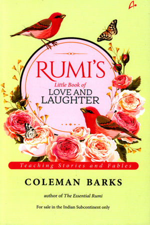 RUMI'S LITTLE BOOK OF LOVE AND LAUGHTER : TEACHING STORIES AND FABLES
