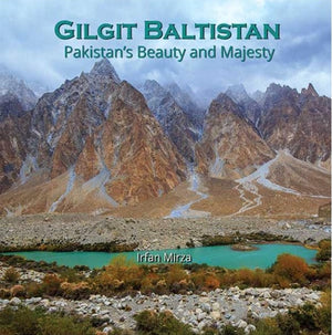 GILGIT BALTISTAN PAKISTAN’S BEAUTY AND MAJESTY