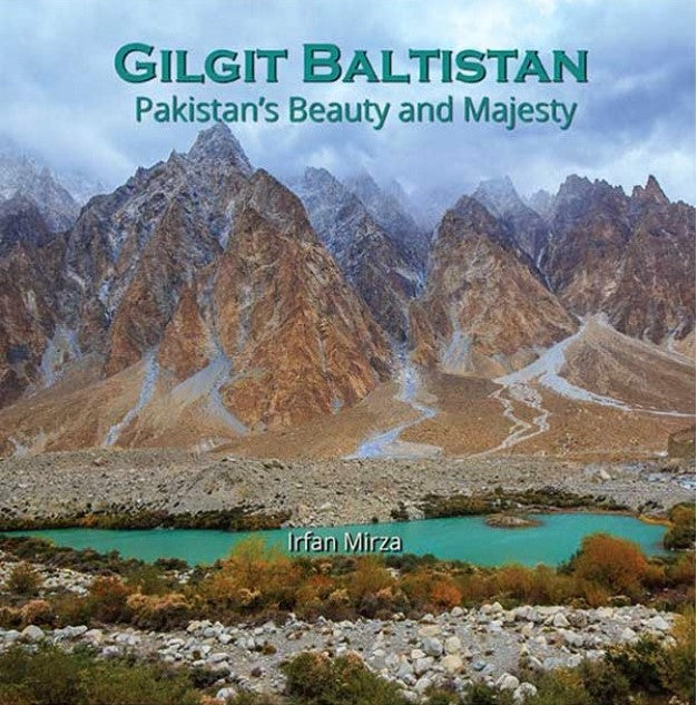 GILGIT BALTISTAN PAKISTAN’S BEAUTY AND MAJESTY