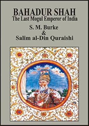 BAHADUR SHAH THE LAST MOGHUL EMPEROR OF INDIA