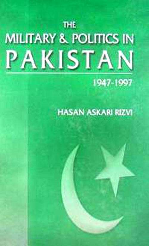 THE MILITARY & POLITICS IN PAKISTAN 1947-1997