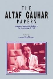 THE ALTAF GAUHAR PAPERS: DOCUMENTS TOWARDS THE MAKING OF THE CONSTITUTION OF 1962