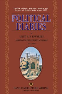 POLITICAL DIARIES OF LIEUT . H. B. EDWARDES: ASSISTANT TO THE RESIDENT AT LAHORE 1847-1849