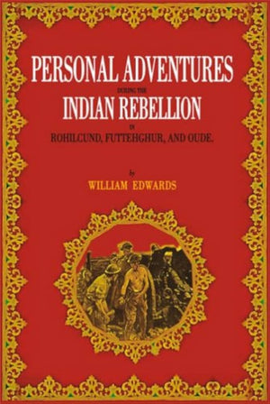 PERSONAL ADVENTURES DURING THE INDIAN REBELLION IN ROHILCUND, FUTTEHGHUR, AND OUDE
