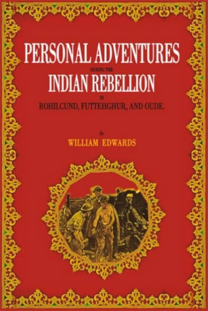 PERSONAL ADVENTURES DURING THE INDIAN REBELLION IN ROHILCUND, FUTTEHGHUR, AND OUDE