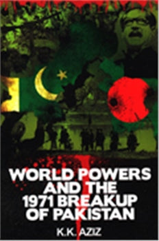 WORLD POWERS AND THE 1971 BREAKUP OF PAKISTAN