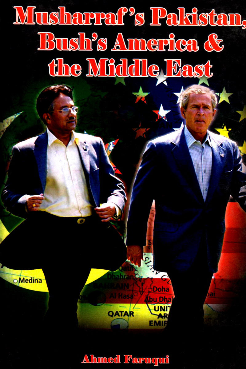 MUSHARAF'S PAKISTAN, BUSH'S AMERICA & THE MIDDLE EAST