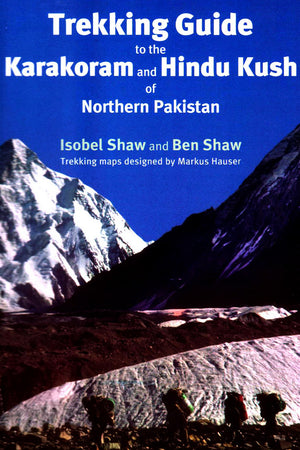TREKKING GUIDE TO THE KARAKORAM AND HINDU KUSH OF NORTHERN PAKISTAN